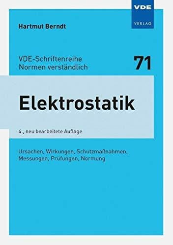 Hartmut Berndt Elektrostatik: Ursachen, Wirkungen, Schutzmaßnahmen, Messungen, Prüfungen, Normung (VDE-Schriftenreihe - Normen verständlich Bd. 71)