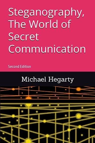 Hegarty, Michael T Steganography, The World of Secret Communication: Second Edition