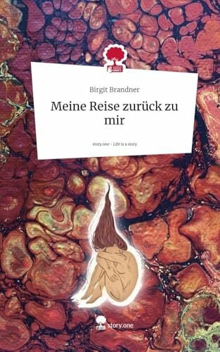 Brandner, Birgit Meine Reise zurück zu mir. Life is a Story - story.one