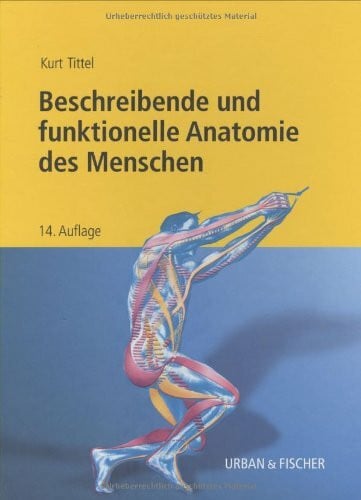 Tittel, Kurt Beschreibende und funktionelle Anatomie des Menschen