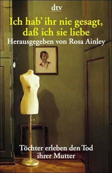 Charpentier, Annette Ich hab' ihr nie gesagt, daß ich sie liebe: Töchter erleben den Tod ihrer Mutter
