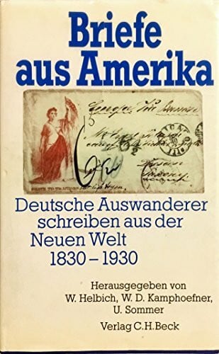 Helbich, Wolfgang J. [Hrsg.] Briefe aus Amerika. Deutsche Auswanderer schreiben aus der Neuen Welt 1830-1930
