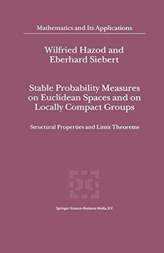 Hazod, Wilfried Stable Probability Measures on Euclidean Spaces and on Locally Compact Groups: Structural Properties and Limit Theorems (Mathematics and Its Applications, 531, Band 531)