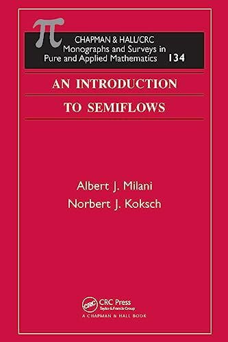 Koksch, Norbert J. An Introduction to Semiflows (CHAPMAN & HALL/CRC MONOGRAPHS AND SURVEYS IN PURE AND APPLIED MATHEMATICS, 134, Band 134)