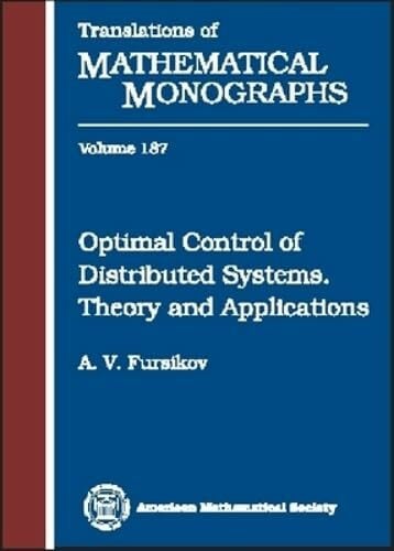 Fursikov, A. V. Optimal Control of Distributed Systems: Theory and Applications (Translations of Mathematical Monographs)