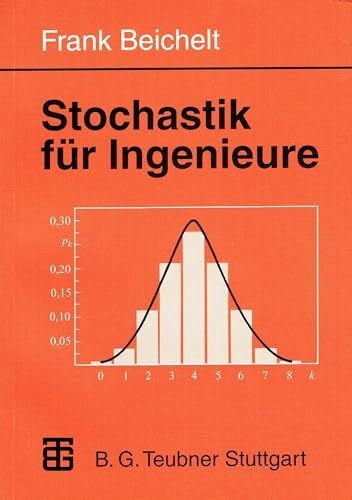 Beichelt, Frank Stochastik für Ingenieure: Eine Einführung in die Wahrscheinlichkeitstheorie und Mathematische Statistik
