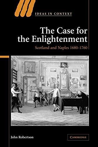 Robertson, John The Case for The Enlightenment: Scotland and Naples 1680-1760 (Ideas in Context, 73, Band 73)