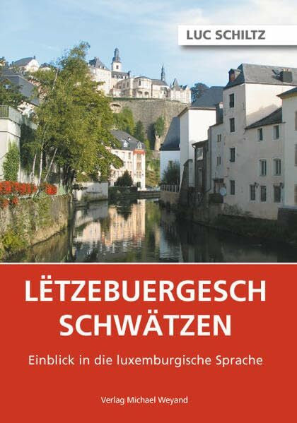 Schiltz, Luc Letzebuergesch schwätzen: Einblick in die luxemburgische Sprache