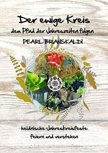 Branskaldi, Pearl Der ewige Kreis - dem Pfad der Jahreszeiten folgen: Heidnische Jahreskreisfeste feiern und verstehen