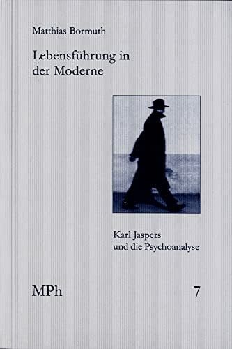 Bormuth, Matthias Lebensführung in der Moderne: Karl Jaspers und die Psychoanalyse (Medizin und Philosophie / Medicine and Philosophy, Band 7)