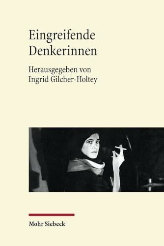Gilcher-Holtey, Ingrid Eingreifende Denkerinnen: Weibliche Intellektuelle im 20. und 21. Jahrhundert