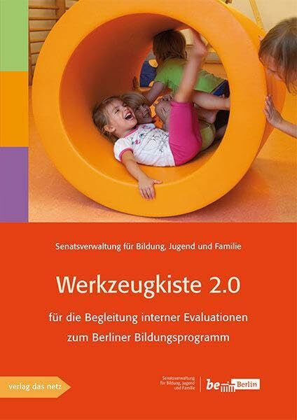 Senatsverwaltung für Bildung Jugend und Familie Werkzeugkiste 2.0: für die Begleitung interner Evaluationen zum Berliner Bildungsprogramm