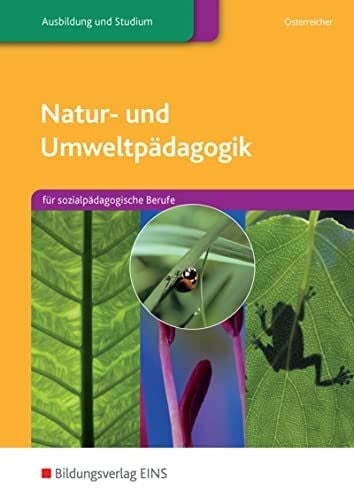 Österreicher, Herbert Natur- u- Umweltpädagogik. Für sozialpädagogische Berufe. Lehr-/Fachbuch (Lernmaterialien)