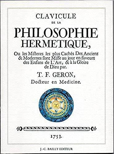 Geron T. F. Clavicule de la philosophie hermetique ou les misteres les plus caches des ancie