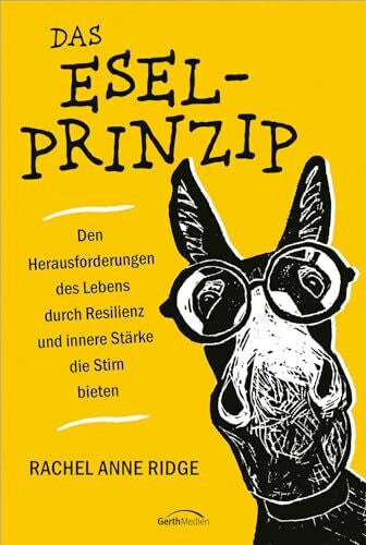 Weyand, Eva Das Esel-Prinzip: Den Herausforderungen des Lebens durch Resilienz und innere Stärke die Stirn bieten