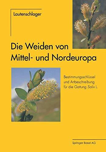 Lautenschlager-Fleury, Dagmar Die Weiden von Mittel- und Nordeuropa: Bestimmungsschlüssel und Artbeschreibungen für die Gattung Salix L.