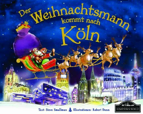 Smallman, Steve Der Weihnachtsmann kommt nach Köln: Wenn der Weihnachtsmann mit seinem großen Schlitten die Geschenke vom Nordpol nach Köln bringt, dann erwartet ihn jedes jahr ein spannendes Abenteuer.