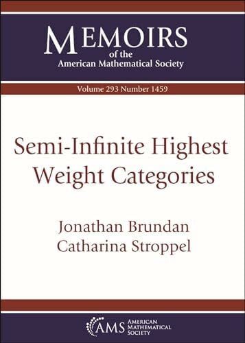 Stroppel, Catharina Semi-Infinite Highest Weight Categories (Memoirs of the American Mathematical Society)