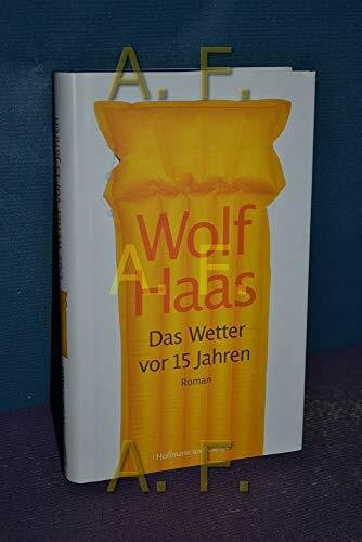 Haas, Wolf Das Wetter vor 15 Jahren: Roman. Ausgezeichnet mit dem Wilhelm-Raabe-Literaturpreis 2006
