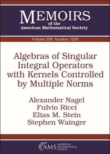 Wainger, Stephen Algebras of Singular Integral Operators With Kernels Controlled by Multiple Norms (Memoirs of the American Mathematical Society, Band 256)