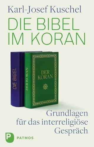 Kuschel, Karl-Josef Die Bibel im Koran: Grundlagen für das interreligiöse Gespräch