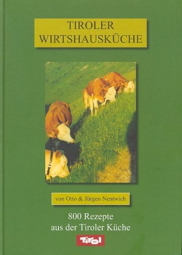 Nentwich, Jürgen Tiroler Wirtshausküche: 800 Rezepte aus der Tiroler Küche