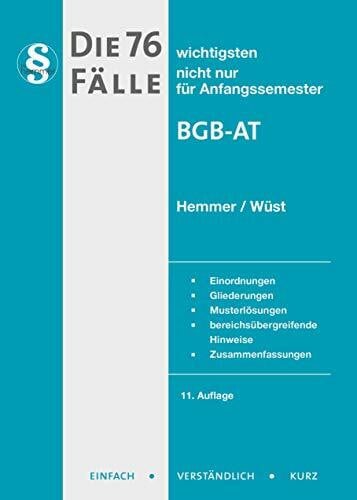 Wüst, Achim Die 76 wichtigsten Fälle BGB AT: Einordnungen, Gliederungen, Musterlösungen, bereichsübergreifende Hinweise, Zusammenfassungen (Skripten - Zivilrecht)