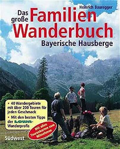 Bauregger, Heinrich (Verfasser) Das grosse Familienwanderbuch. Bayerische Hausberge