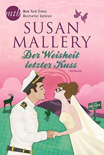 Mallery, Susan Der Weisheit letzter Kuss: Deutsche Erstausgabe (Fool's Gold, Band 17)