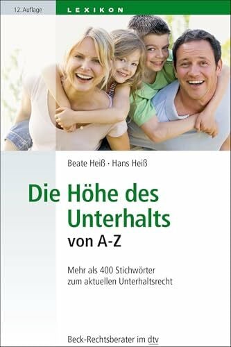 Heiß, Dr. Hans Die Höhe des Unterhalts von A-Z: Mehr als 400 Stichwörter zum aktuellen Unterhaltsrecht (Beck-Rechtsberater im dtv)