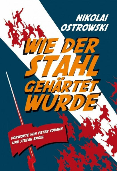 Ostrowski, Nikolai Alexejewitsch Wie der Stahl gehärtet wurde: Vorworte von Peter Sodann und Stefan Engel