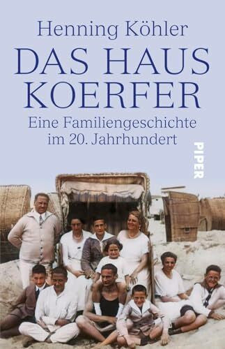 Köhler, Prof. Dr. Henning DAS HAUS KOERFER: Eine Familiengeschichte im 20. Jahrhundert