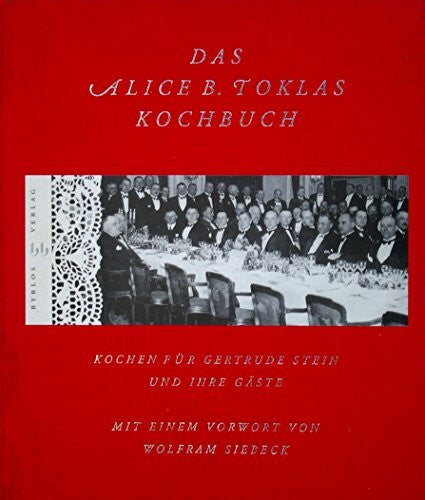 Toklas, Alice B. Das Alice B. Toklas Kochbuch - Kochen für Gertrude Stein und ihre Gäste: Kochen für Gertrude Stein und ihre Gäste. Vorw. v. Wolfram Siebeck