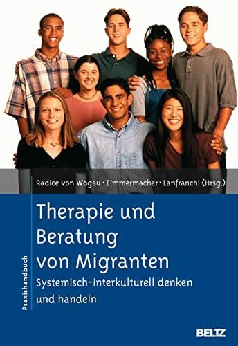 Eimmermacher, Hanna Therapie und Beratung von Migranten: Systemisch-interkulturell denken und handeln