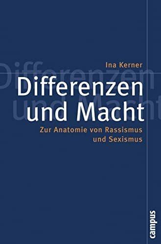 Kerner, Ina Differenzen und Macht: Zur Anatomie von Rassismus und Sexismus (Politik der Geschlechterverhältnisse, 37)