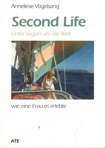 Vogelsang, Anneliese Second Life: Unter Segeln um die Welt. Wie eine Frau es erlebte