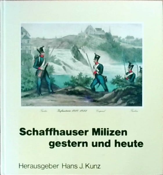 Kunz, H J Schaffhauser Milizen gestern und heute