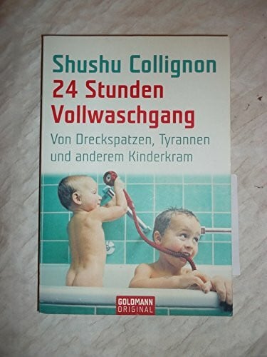 Collignon, Shushu 24 Stunden Vollwaschgang: Von Dreckspatzen, Tyrannen und anderem Kinderkram