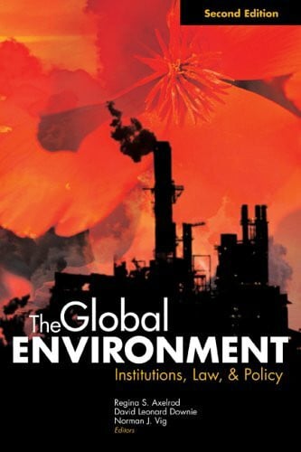 Vig, Norman J. The Global Environment: Institutions, Law, And Policy
