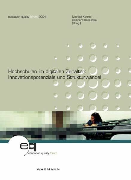 Keil-Slawik, Reinhard Hochschulen im digitalen Zeitalter:: Innovationspotenziale und Strukturwandel (education quality forum)