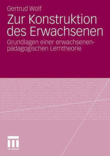 Wolf, Gertrud Zur Konstruktion des Erwachsenen - Grundlagen einer erwachsenenpädagogischen Lerntheorie