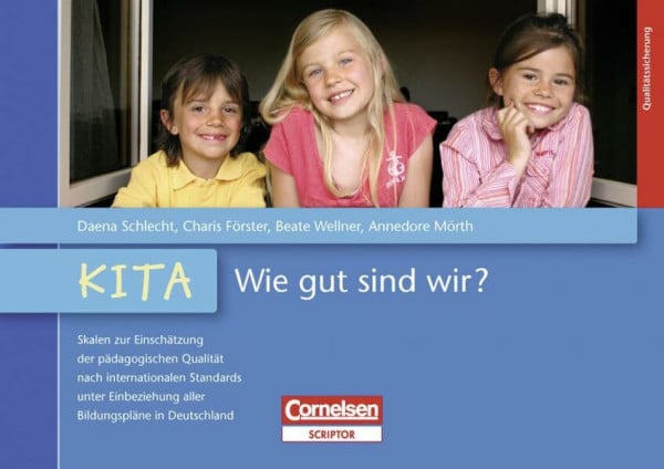 Wellner, Beate Kindertagespflege und Kita - Wie gut sind wir? / Skalen zur Einschätzung der pädagogischen Qualität nach internationalen Standards unter Einbeziehung aller Bildungspläne: Kita - Wie gut sind wir?