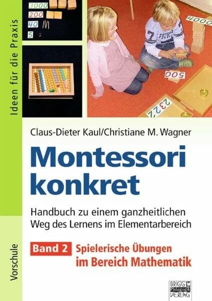 Kaul, Claus-Dieter Ideen für die Praxis - Kindergarten und Vorschule: Montessori konkret - Band 2: Spielerische Übungen im Bereich Mathemetik