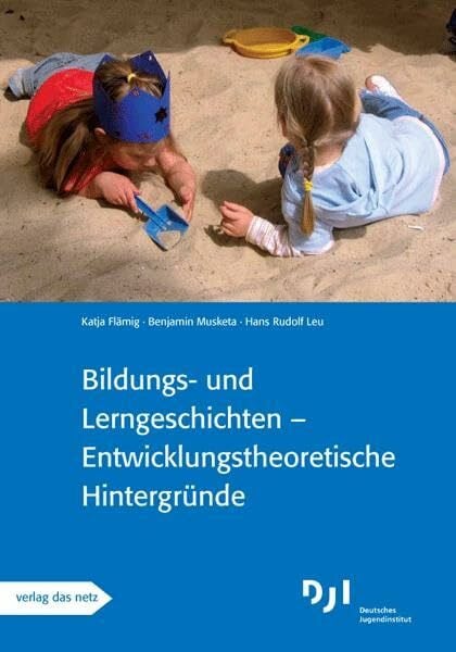 DJI Bildungs- und Lerngeschichten – Entwicklungstheoretische Hintergründe: Bildungs- und Lerngeschichten spezial