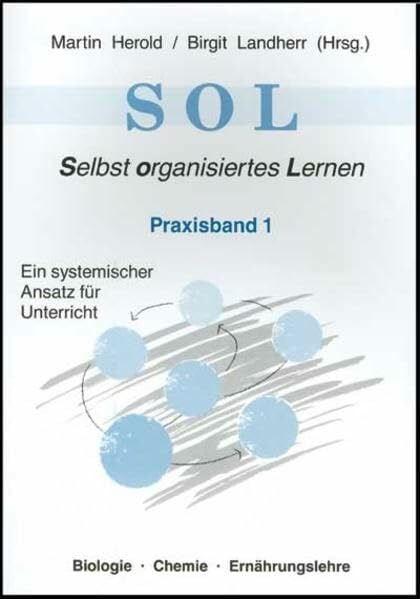 Landherr, Birgit SOL - Selbstorganisiertes Lernen. Ein systemischer Ansatz für Unterricht 1. Band 1: Biologie - Chemie - Ernährungslehre