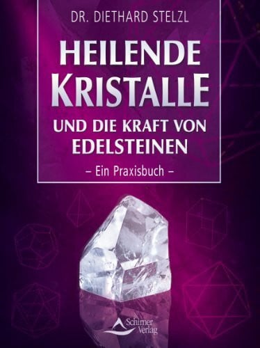 Stelzl, Diethard Heilende Kristalle und die Kraft von Edelsteinen: Ein Praxisbuch