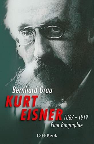 Grau, Bernhard Kurt Eisner: 1867-1919 (Beck Paperback)