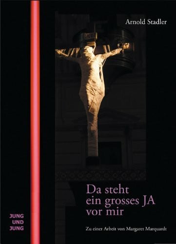 Stadler, Arnold Da steht ein großes JA vor mir: Zu einer Arbeit von Margaret Marquart