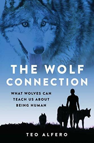 Alfero, Teo The Wolf Connection: What Wolves Can Teach Us about Being Human