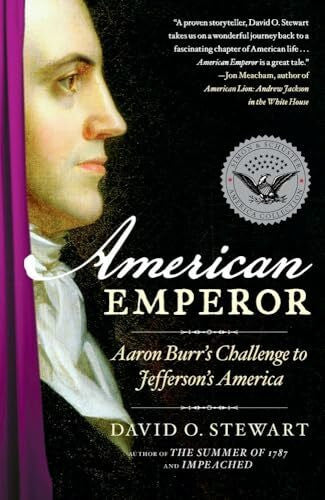 Stewart, David O. American Emperor: Aaron Burr's Challenge to Jefferson's America
